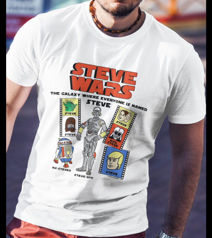 Steve Wars The Galaxy Where Everyone Is Named Steve R2-Steve2 Steve3Po Evil Steve T-Shirt