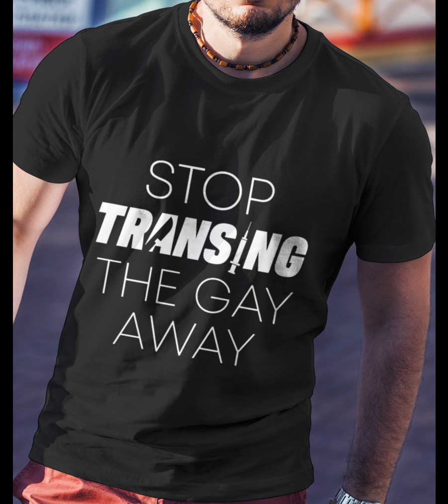 Stop Transing The Gay Away T-Shirt