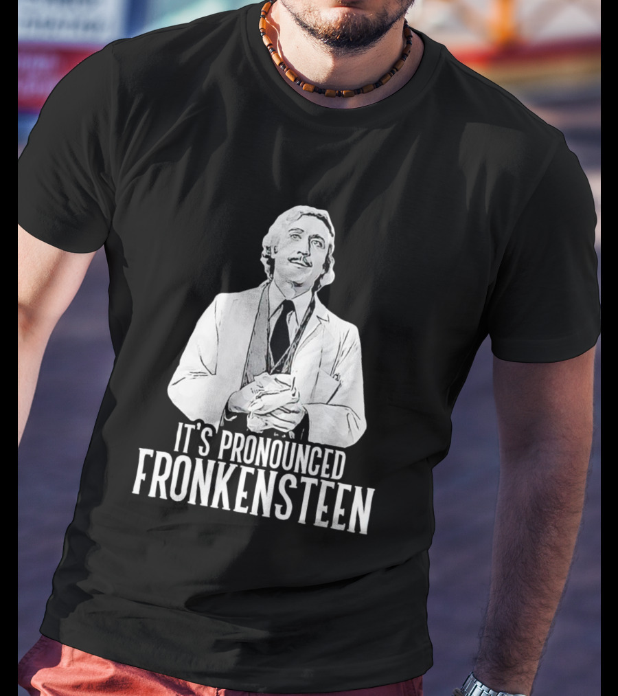 It's Pronounced Fronkensteen Young Frankenstein Gene Wilder T-Shirt