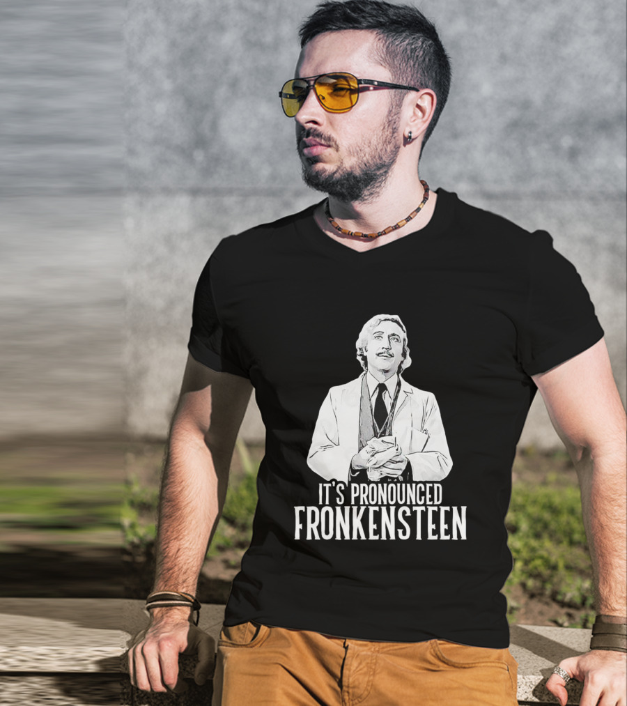 It's Pronounced Fronkensteen Young Frankenstein Gene Wilder T-Shirt