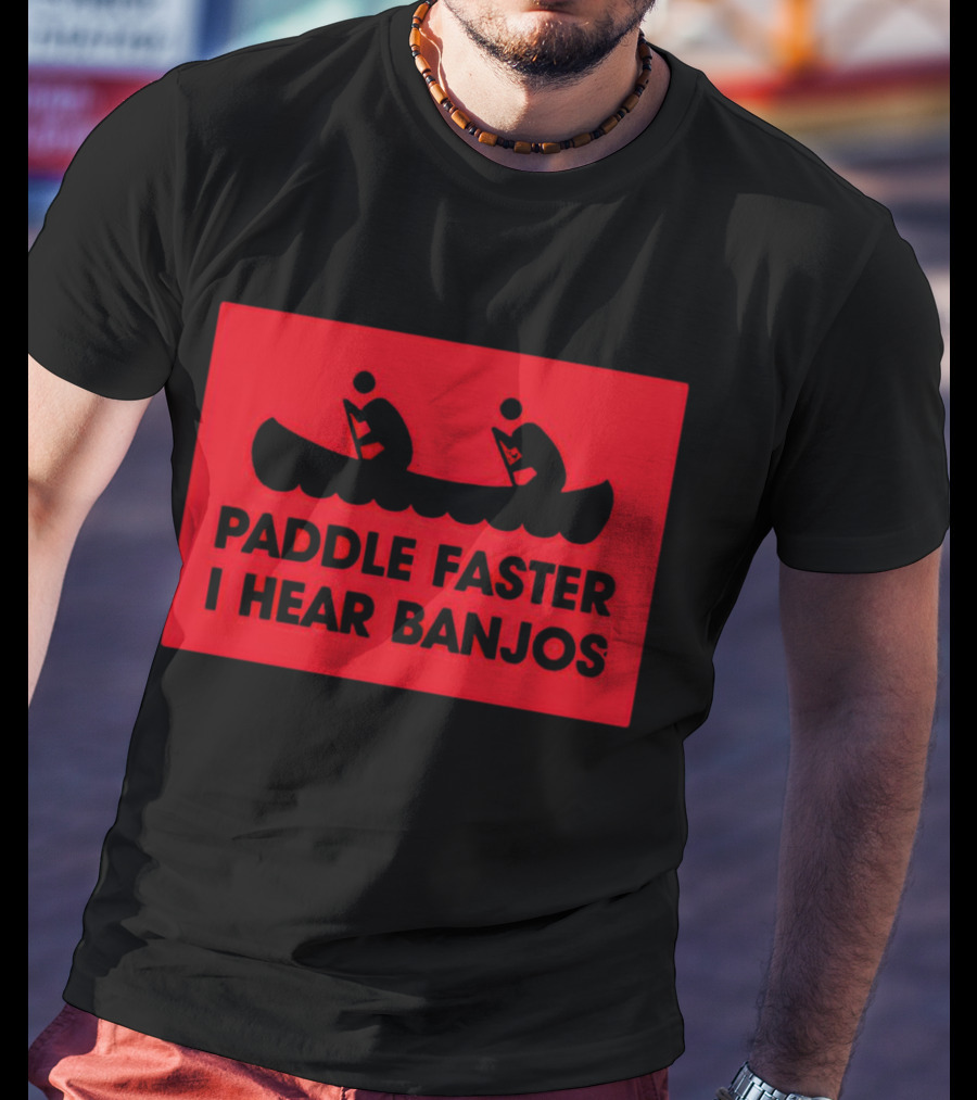 Paddle Faster I Hear Banjos Canoe Adventure Humorous Warning T-Shirt