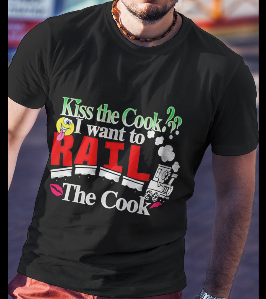 I Want To Rail The Cook Kiss The Cook Train Emoji T-Shirt