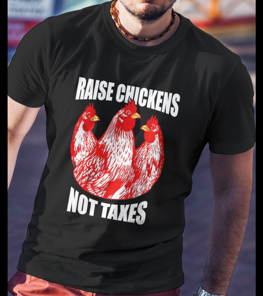 Raise Chickens Not Taxes Ranch Shirt With Three Red Chickens T-Shirt