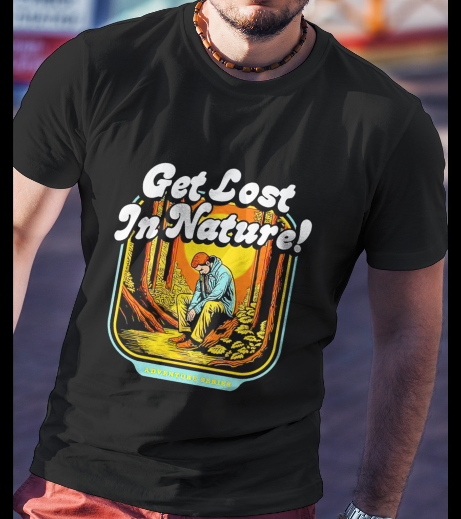 Get Lost In Nature Adventure Series T-Shirt