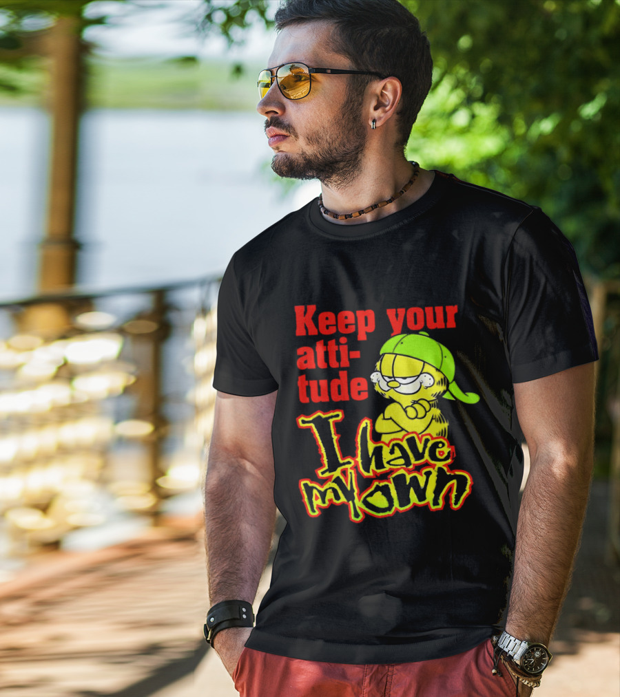 Keep Your Atti-tude I Have My Own Garfield T-Shirt