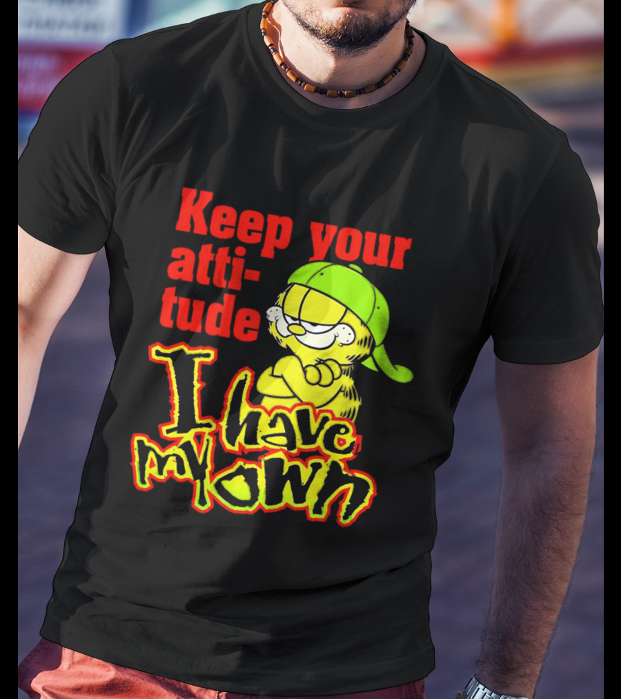 Keep Your Atti-tude I Have My Own Garfield T-Shirt