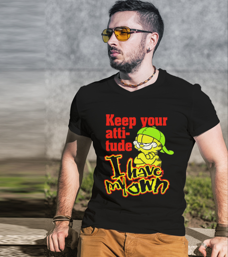 Keep Your Atti-tude I Have My Own Garfield T-Shirt