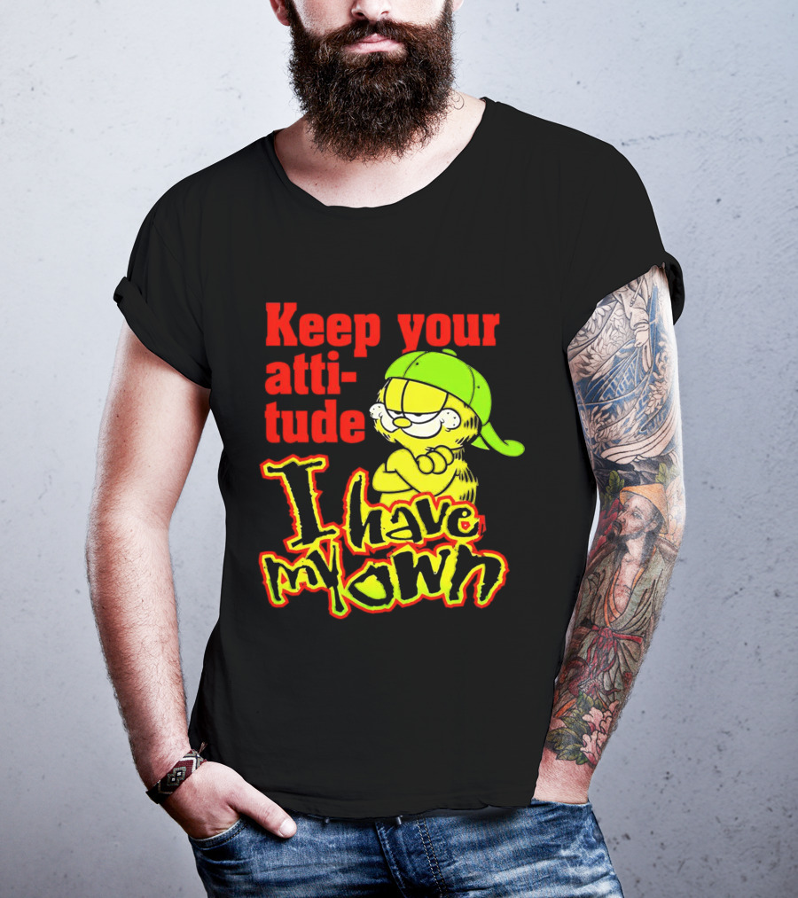 Keep Your Atti-tude I Have My Own Garfield T-Shirt