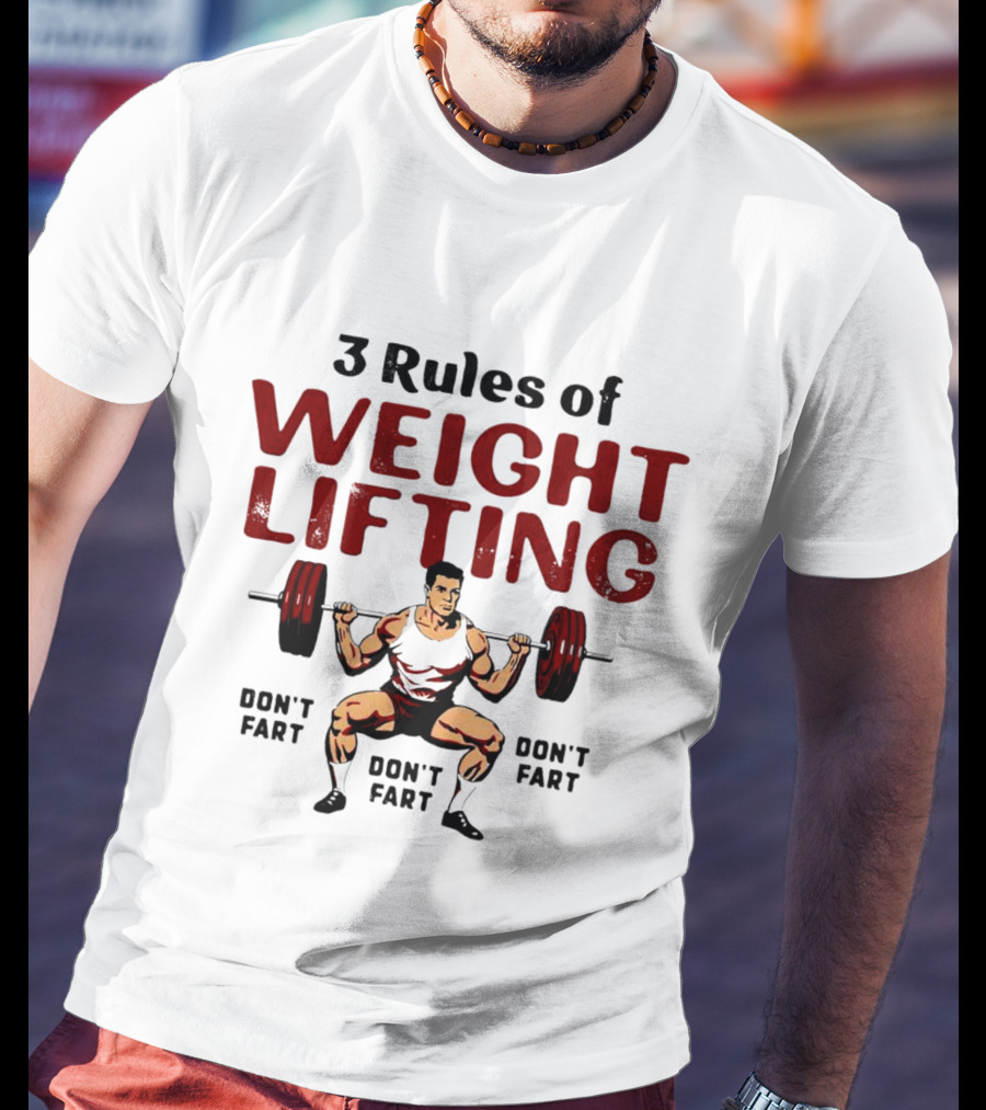 3 Rules Of Weightlifting Don’t Fart Weight Lifting Don’t Fart T-Shirt