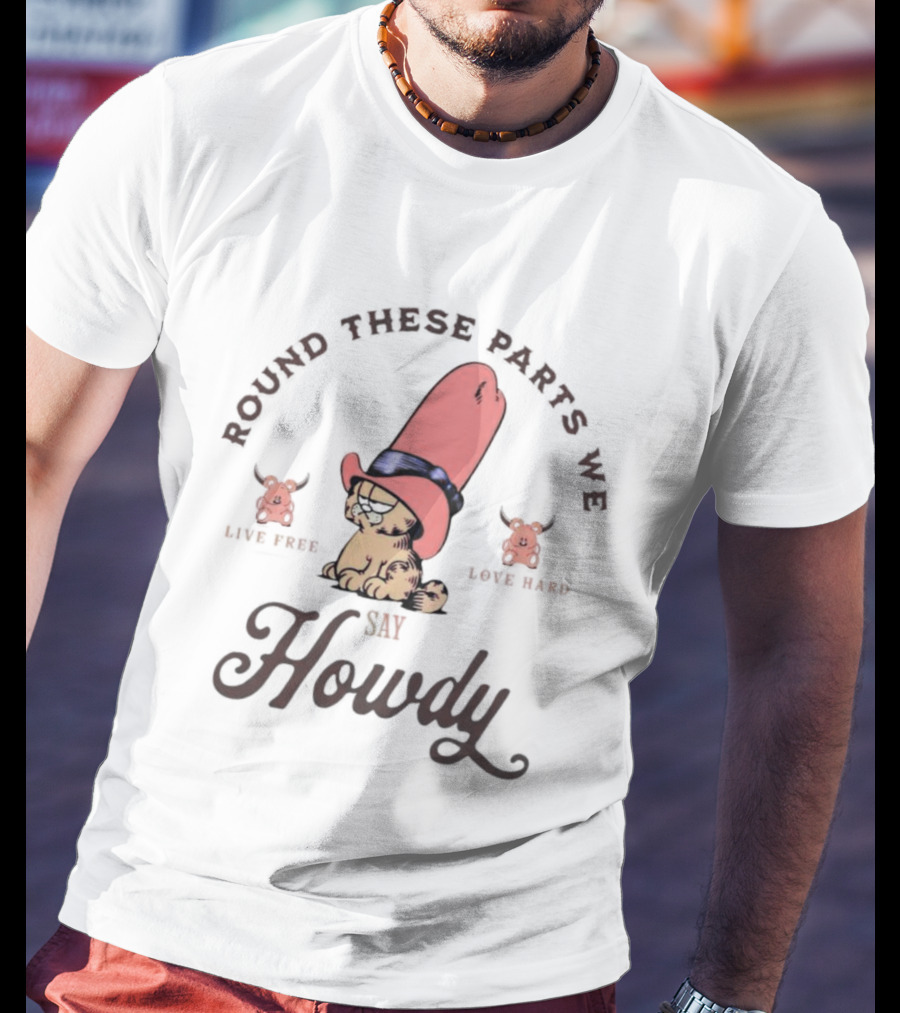 Round These Parts We Say Howdy Garfield Cowboy Hat Eat Beef Eat Bard T-Shirt