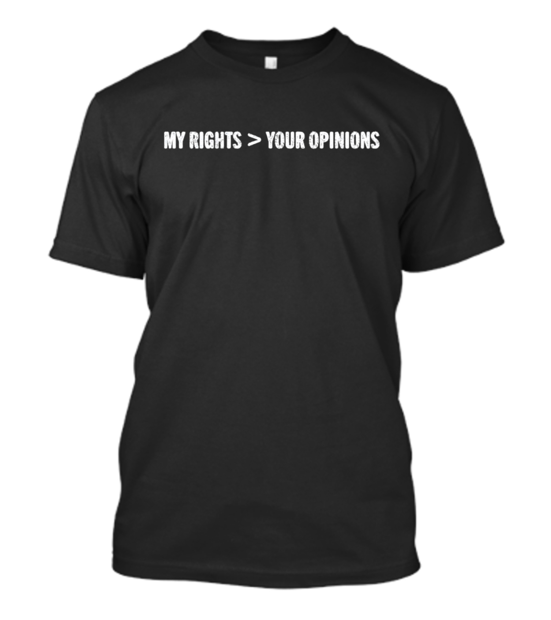 MY RIGHTS > YOUR OPINIONS T-Shirt