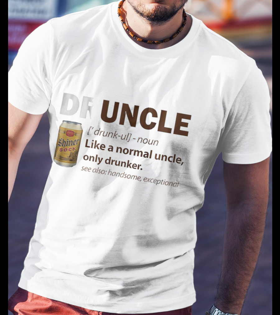 Shiner Bock Druncle Like A Normal Uncle Only Drunker Handsome Exceptional T-Shirt