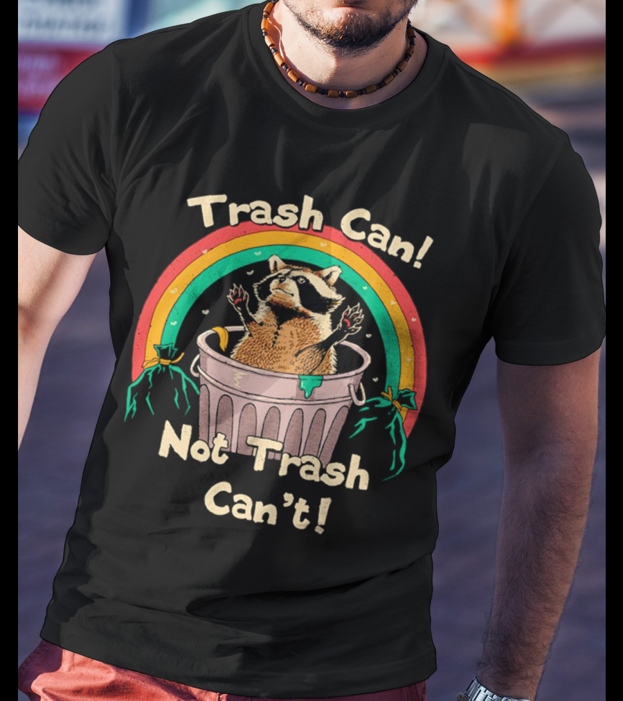 Trash Can Not Trash Can’t Raccoon Rainbow T-Shirt