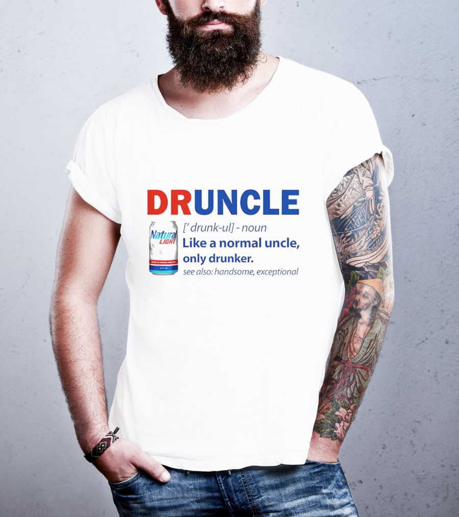 Natural Light Druncle Definition Like A Normal Uncle Only Drunker With Handsome Exceptional Attribute T-Shirt