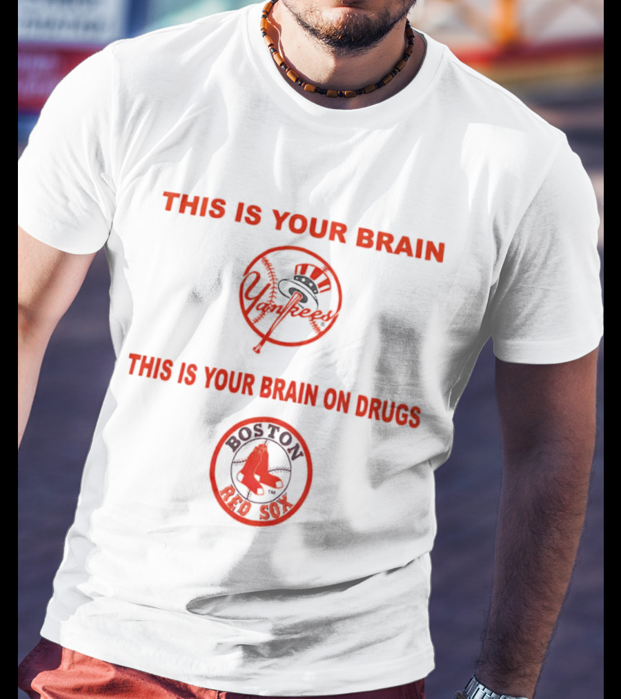 This Is Your Brain Yankees This Is Your Brain On Drugs Red Sox Go Yankees T-Shirt