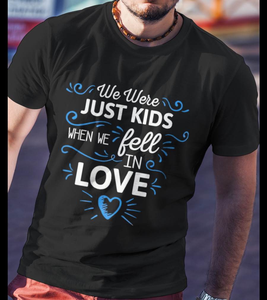 We Were Just Kids When We Fell In Love Heart T-Shirt