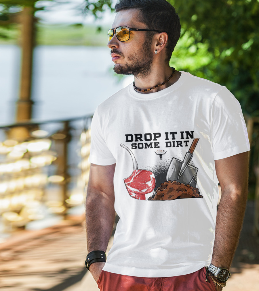 Drop It In Some Dirt Cuse Pepper Shovel Dirt Pile T-Shirt