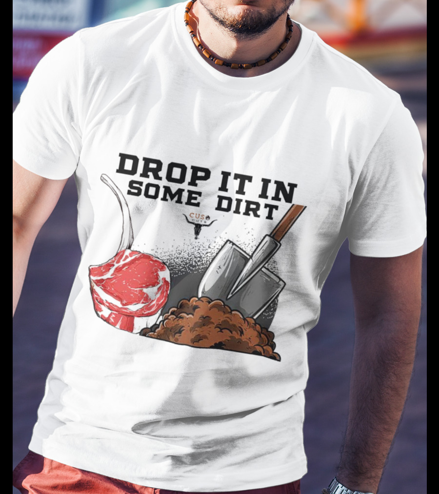 Drop It In Some Dirt Cuse Pepper Shovel Dirt Pile T-Shirt