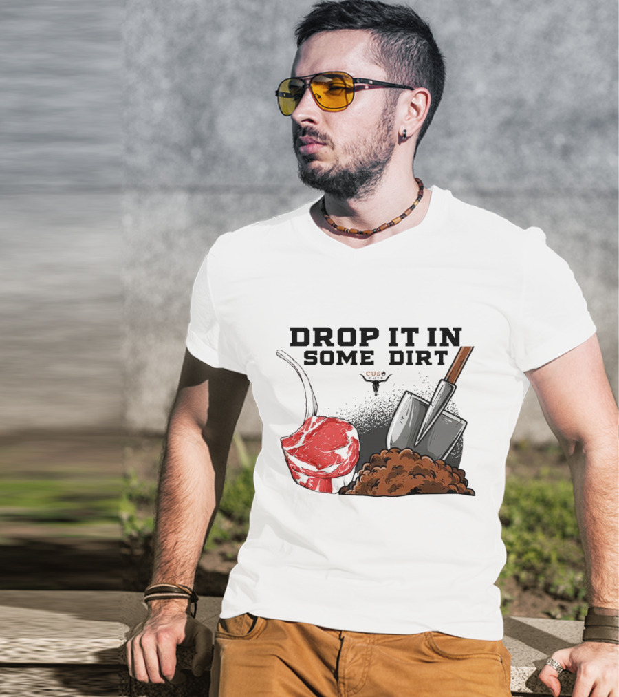 Drop It In Some Dirt Cuse Pepper Shovel Dirt Pile T-Shirt