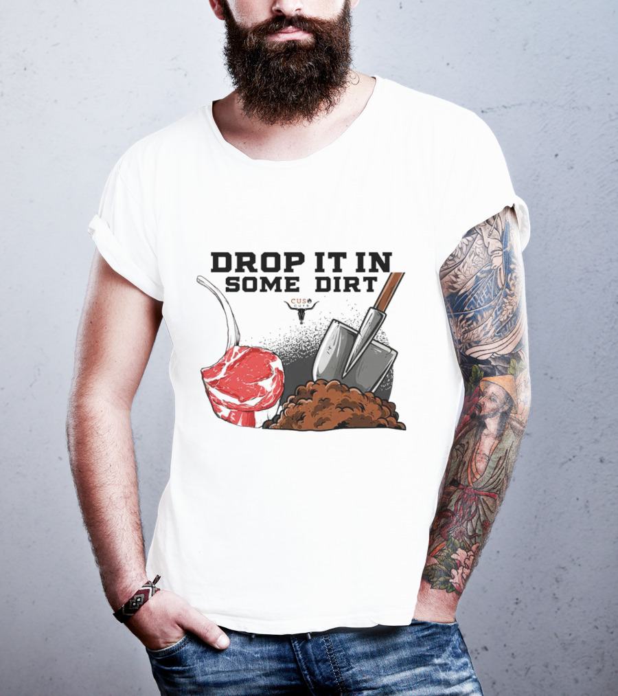 Drop It In Some Dirt Cuse Pepper Shovel Dirt Pile T-Shirt