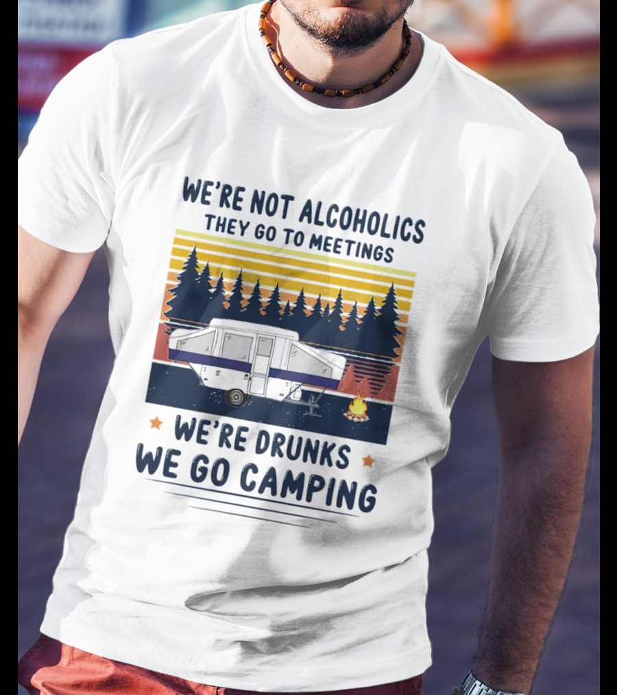 We're Not Alcoholics They Go To Meetings We're Drunks We Go Camping Forest Sunset Camper Fire Vintage T-Shirt