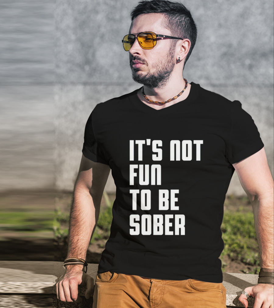 I Glanville It's Not Fun To Be Sober T-Shirt