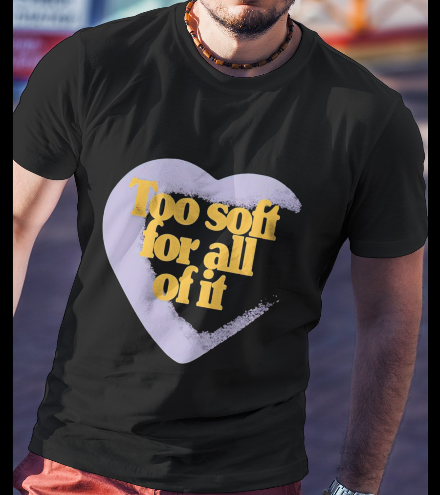 Too Soft For All Of It Heart Shape Pastel T-Shirt
