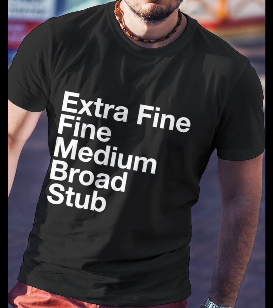 Extra Fine Fine Medium Broad Stub T-Shirt