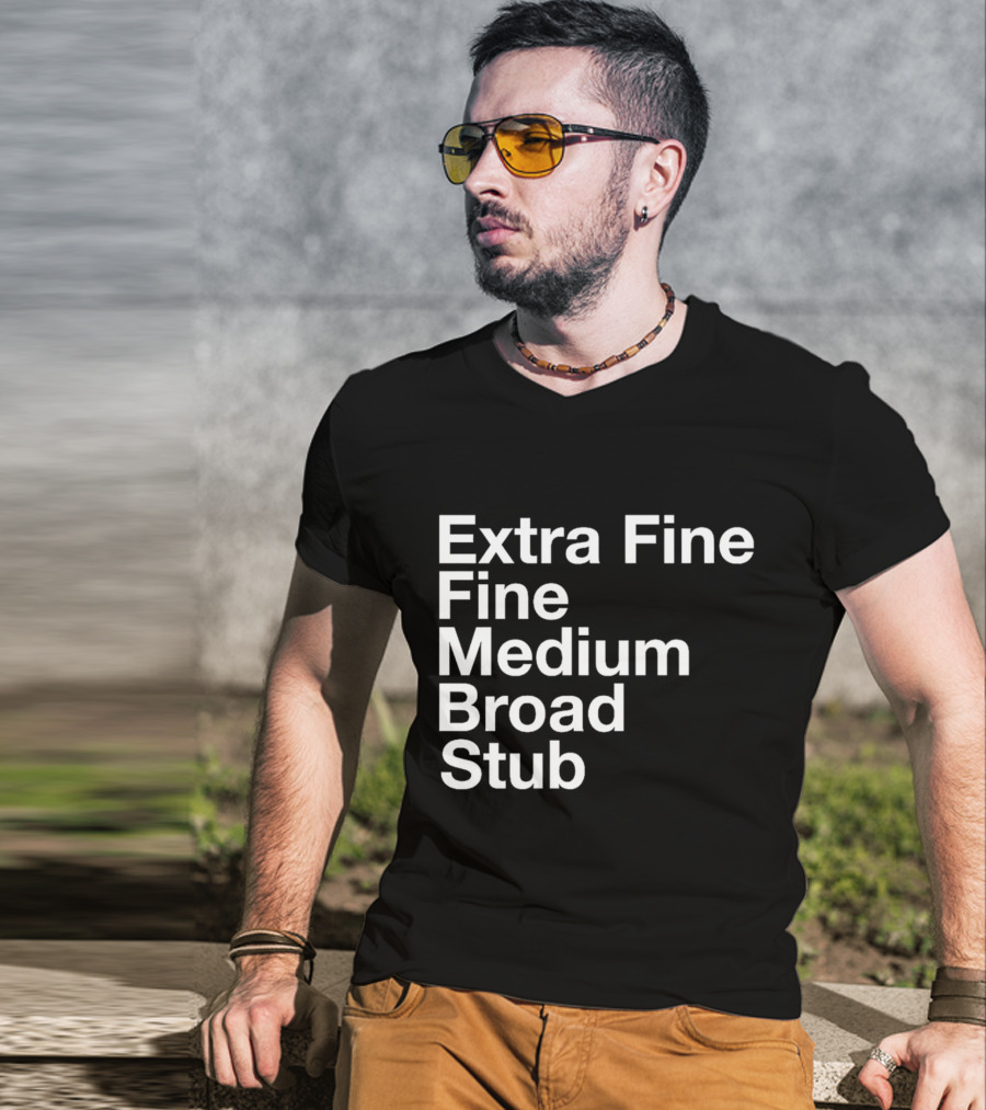 Extra Fine Fine Medium Broad Stub T-Shirt