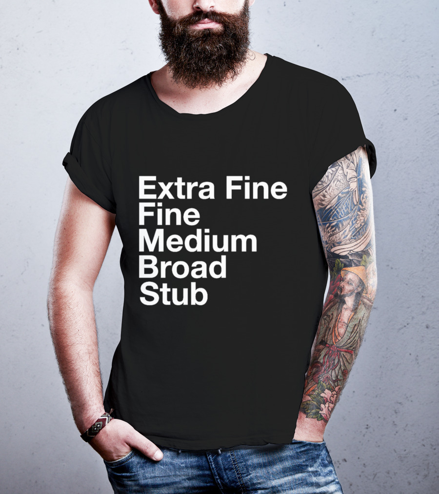 Extra Fine Fine Medium Broad Stub T-Shirt