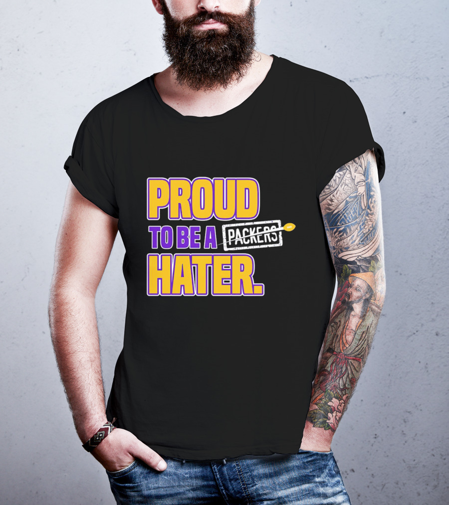 Proud To Be A Packers Hater Rivalry Minnesota Vikings T-Shirt