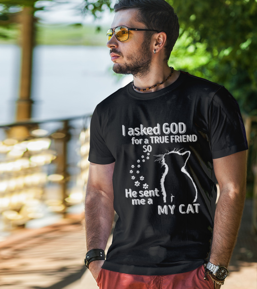 I Asked God For A True Friend So He Sent Me A My Cat Paw Prints T-Shirt