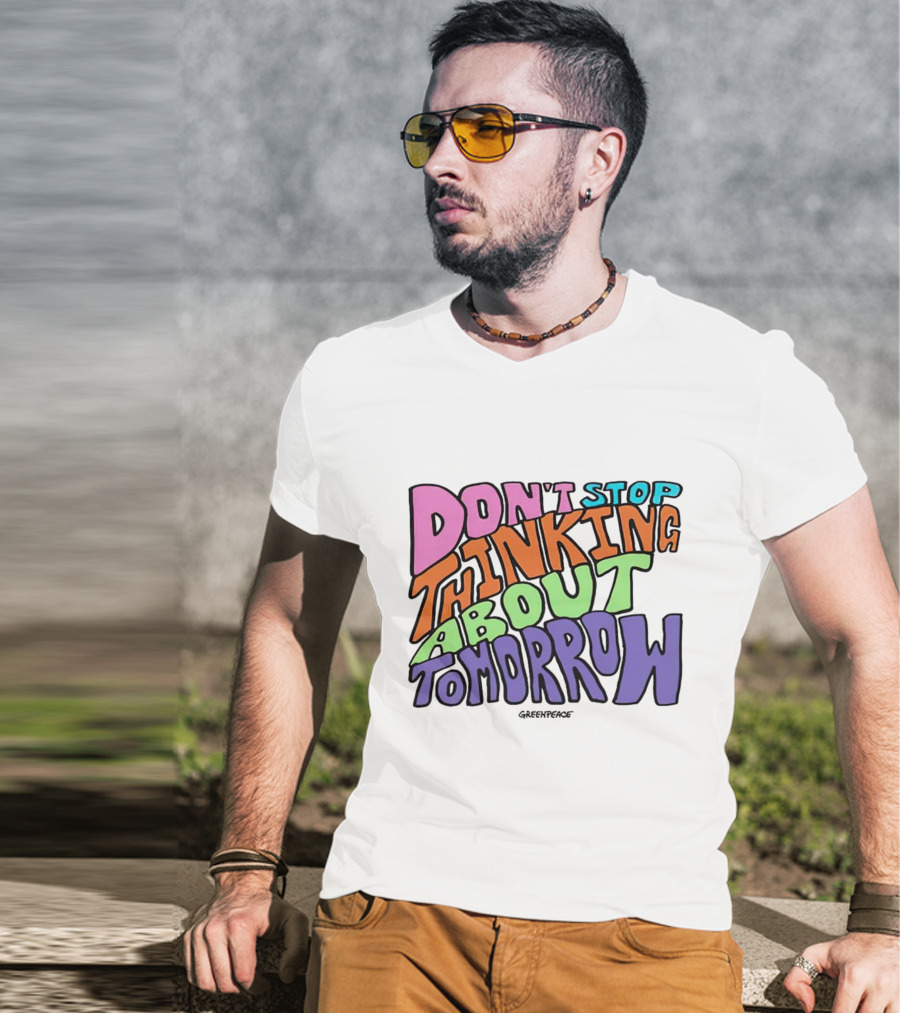 Don't Stop Thinking About Tomorrow Greenpeace T-Shirt