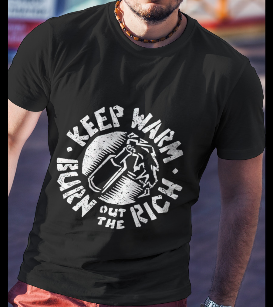 Keep Warm Burn Out The Rich Angry Bear Molotov T-Shirt