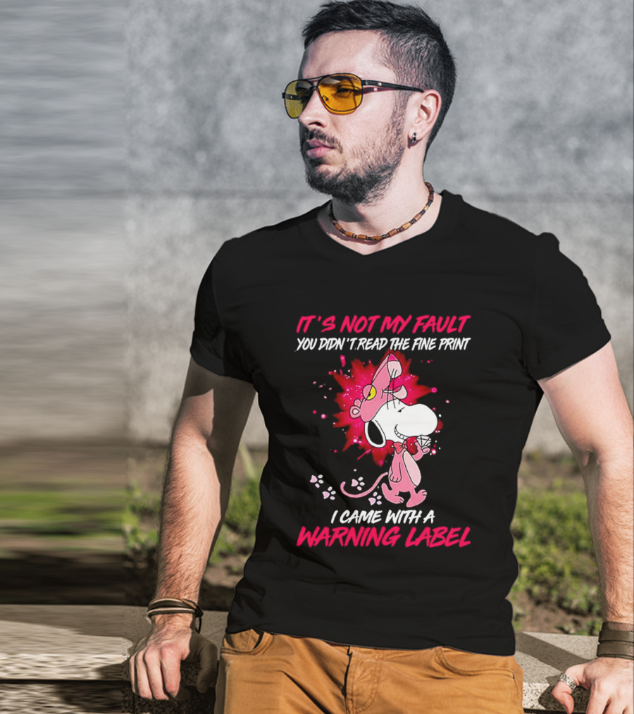 It’s Not My Fault You Didn’t Read The Fine Print I Came With A Warning Label Snoopy Pink In Panther T-Shirt