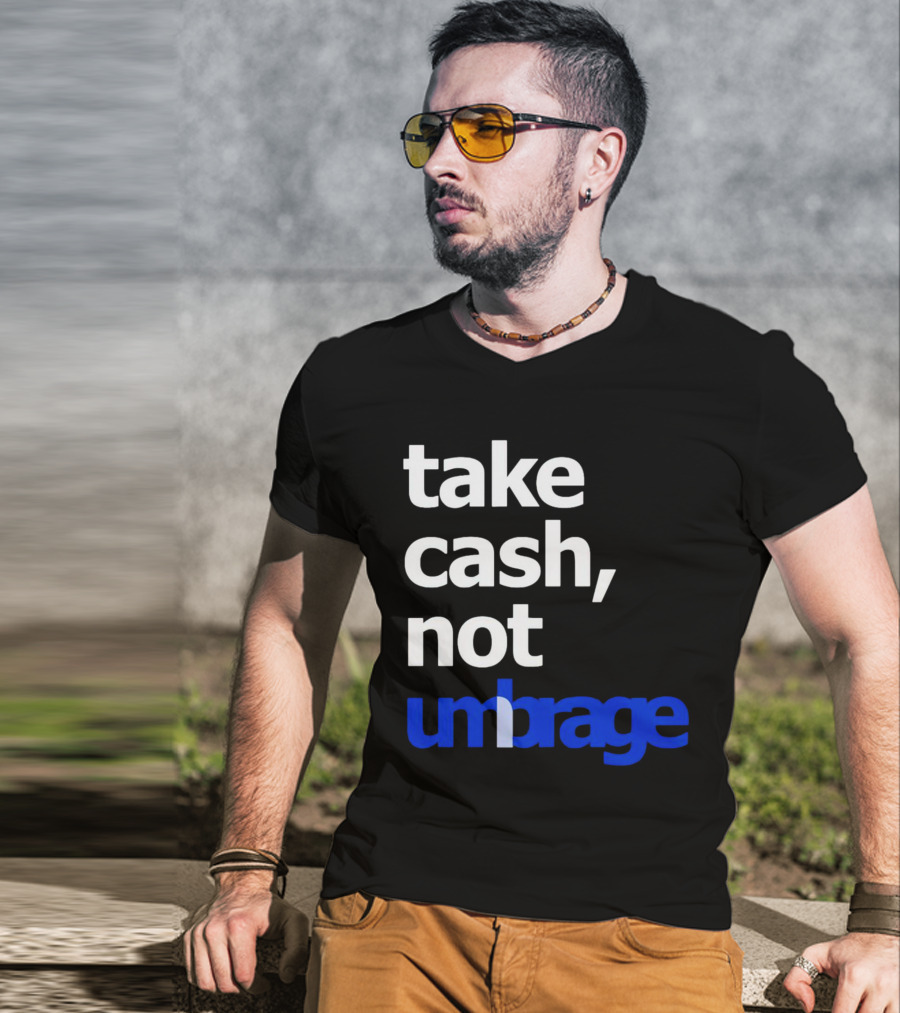 Take Cash Not Umbrage Bold Lettering T-Shirt