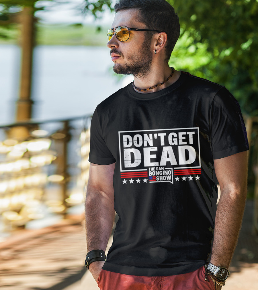 Don't Get Dead The Dan Bongino Show Stars Stripes T-Shirt
