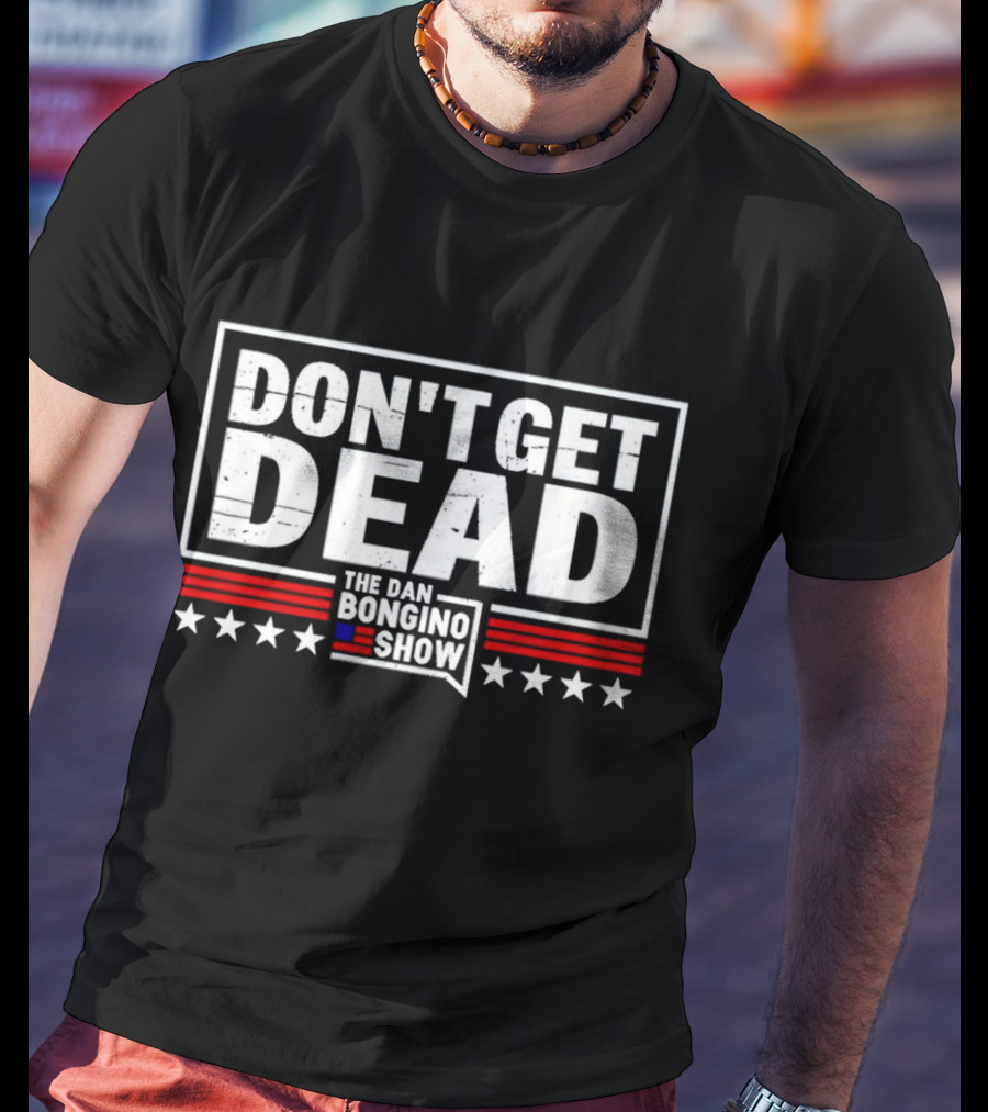 Don't Get Dead The Dan Bongino Show Stars Stripes T-Shirt