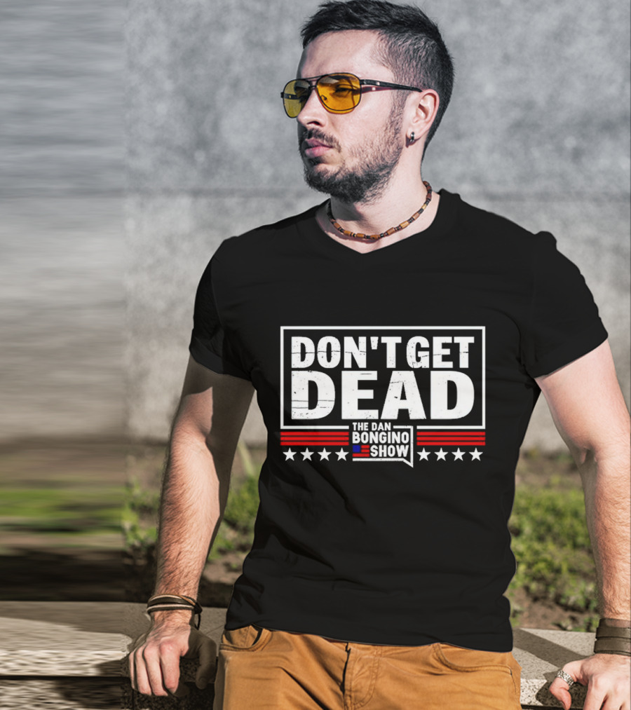 Don't Get Dead The Dan Bongino Show Stars Stripes T-Shirt