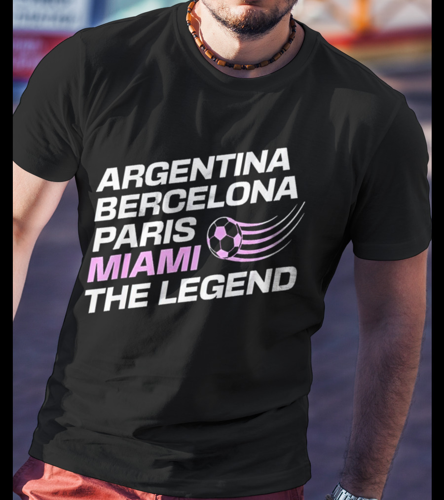 Argentina Barcelona Paris Miami The Legend T-Shirt