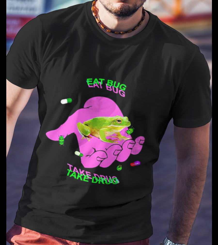Eat Bug Take Drug Frog Pills Hand Bugs T-Shirt