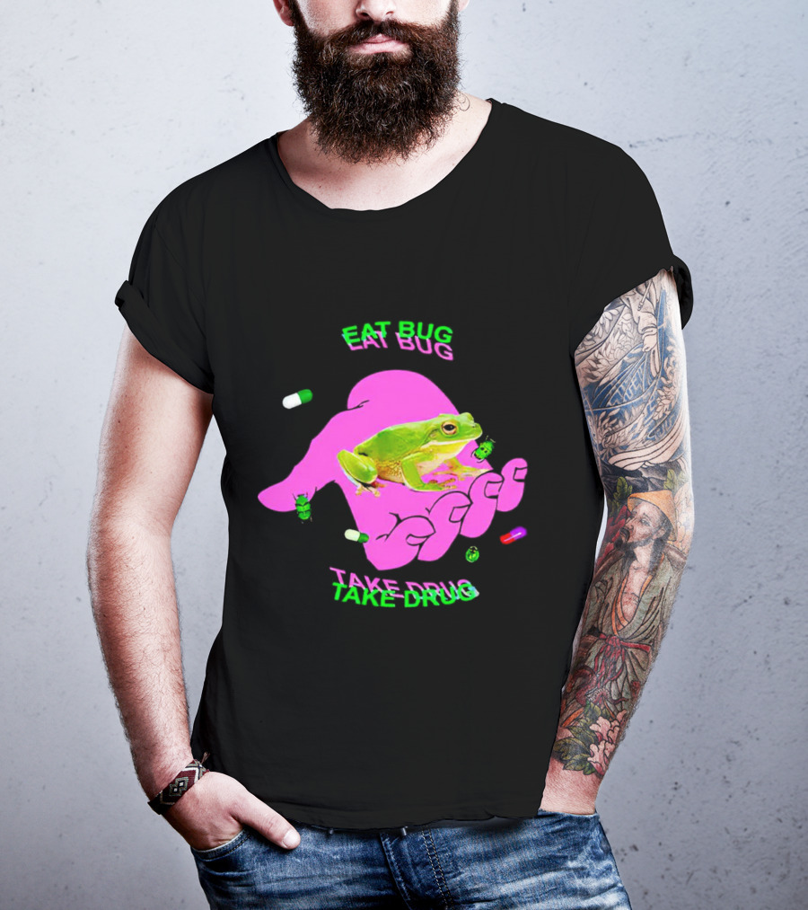 Eat Bug Take Drug Frog Pills Hand Bugs T-Shirt