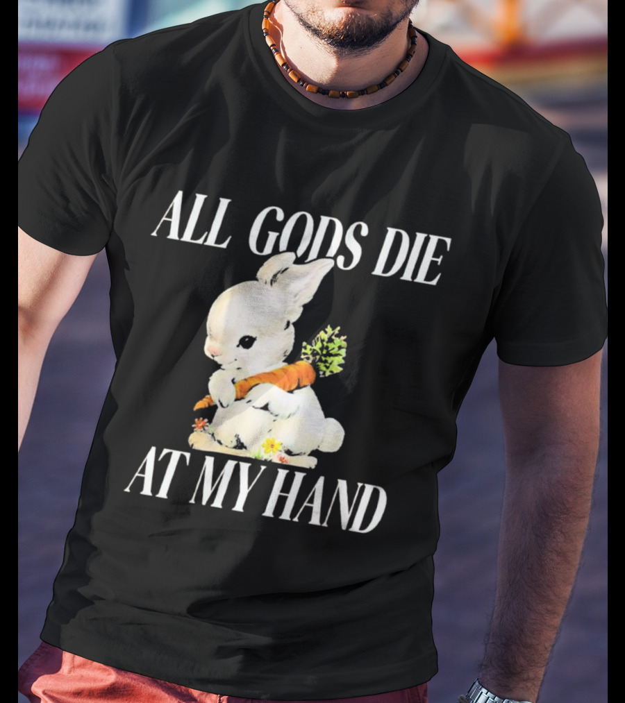 All Gods Die At My Hand Rabbit Holding Carrot T-Shirt