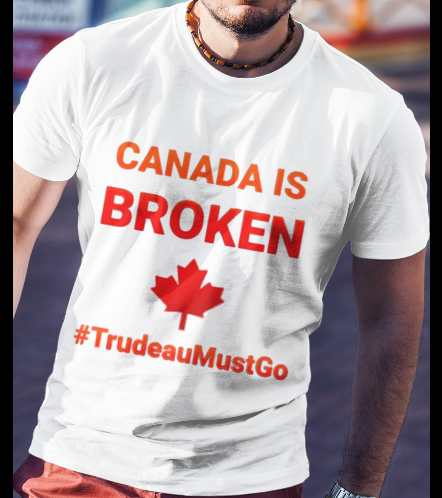 CANADA IS BROKEN #TrudeauMustGo Maple Leaf T-Shirt