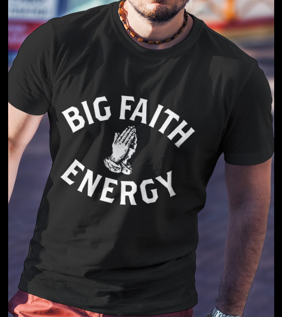 Big Faith Energy Praying Hands T-Shirt