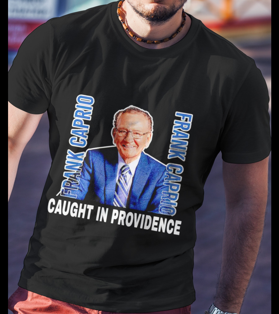 Frank Caprio Caught IN Providence T-Shirt