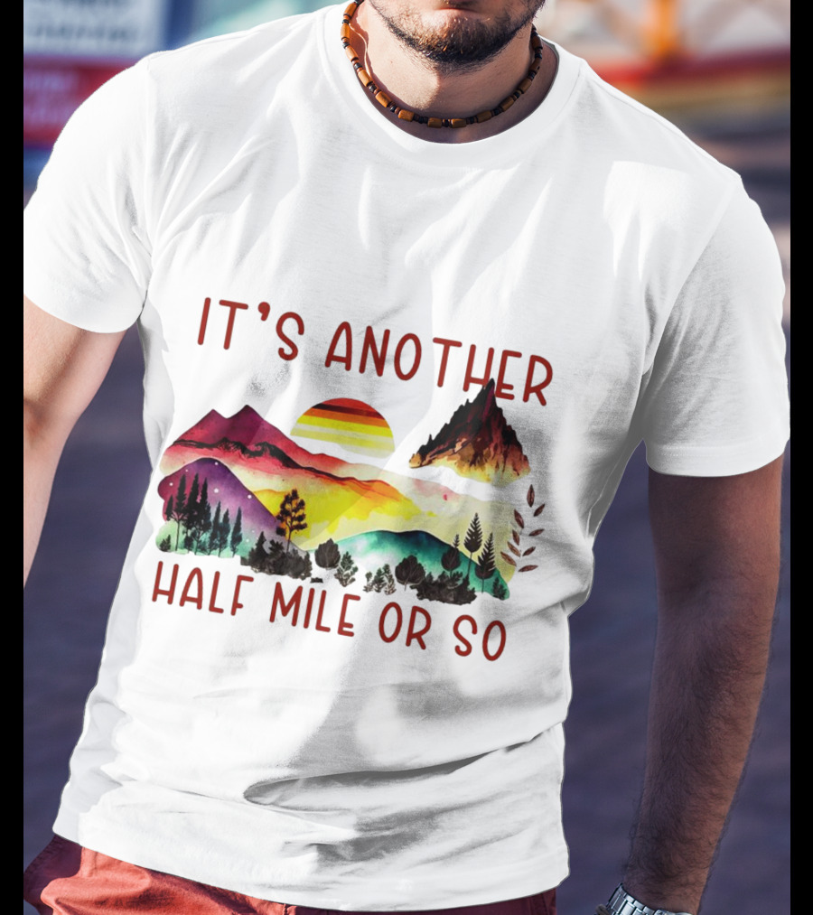 IT'S ANOTHER HALF MILE OR SO Sunset Mountain Landscape T-Shirt