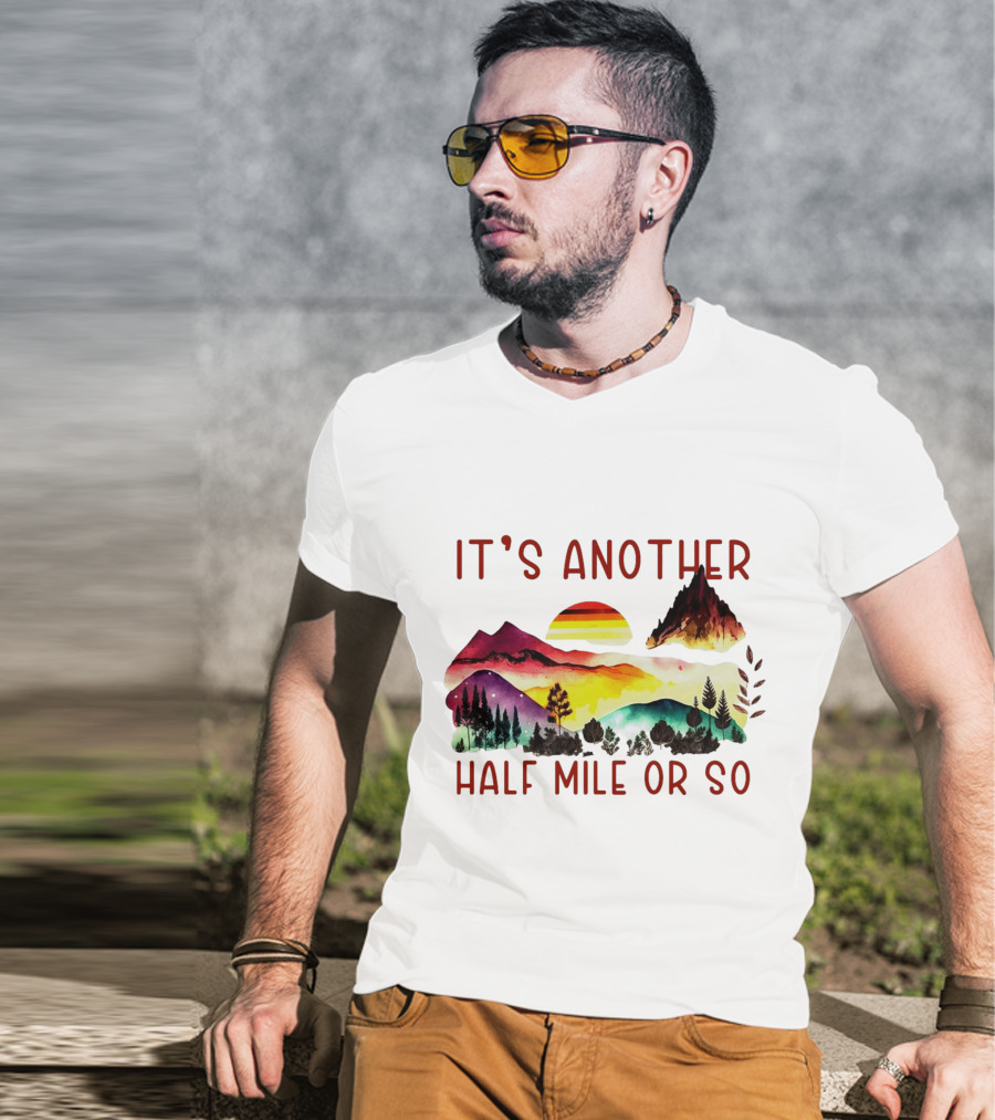 IT'S ANOTHER HALF MILE OR SO Sunset Mountain Landscape T-Shirt