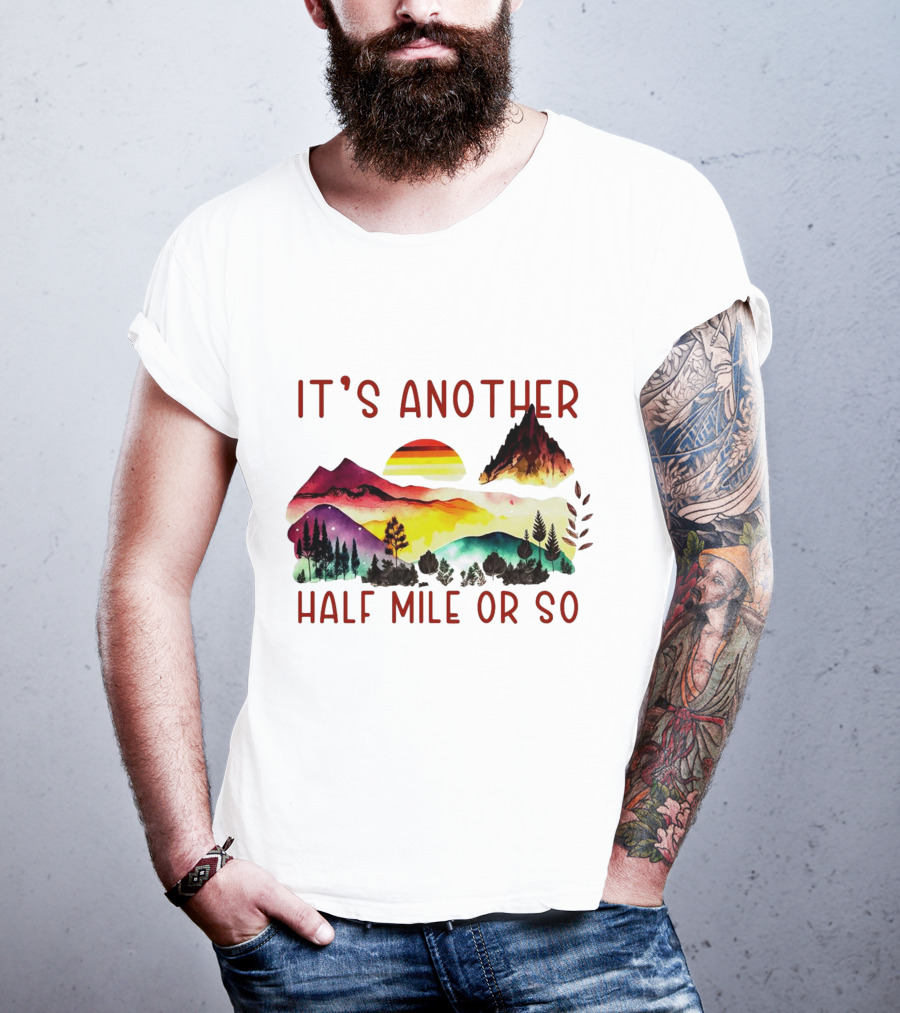 IT'S ANOTHER HALF MILE OR SO Sunset Mountain Landscape T-Shirt
