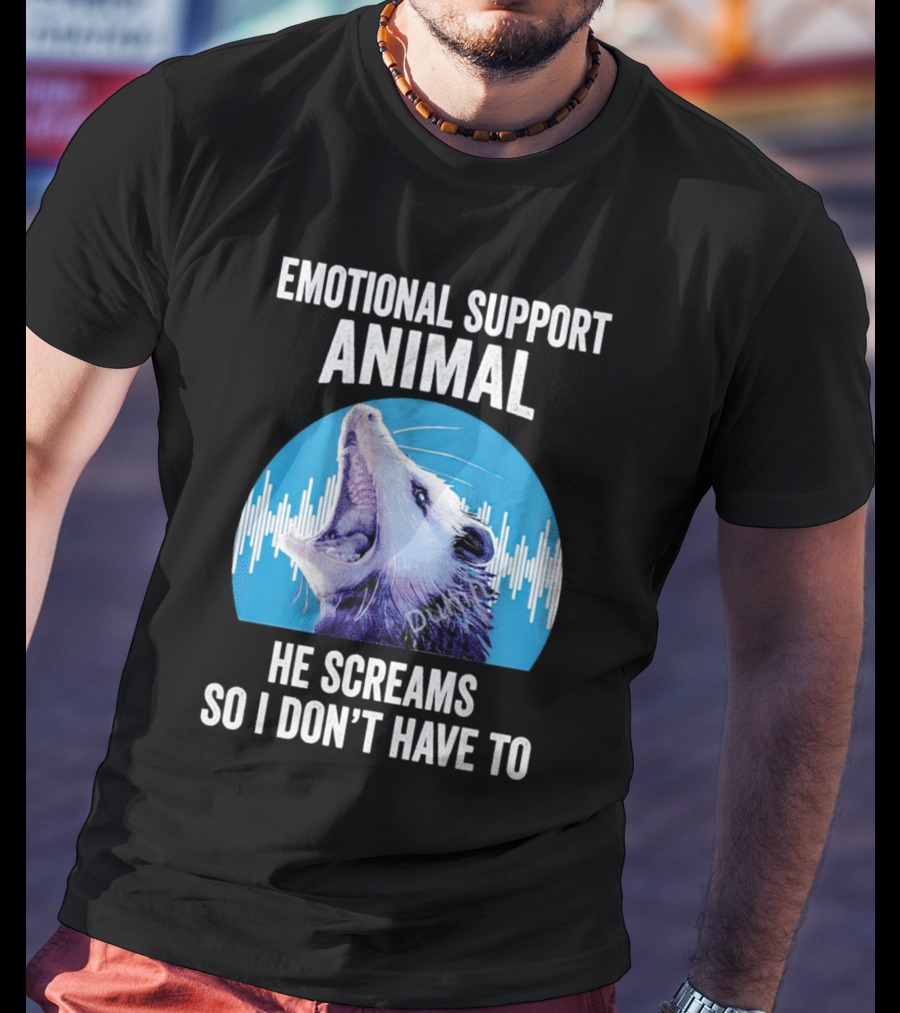 Emotional Support Animal Opossum He Screams So I Don’t Have To T-Shirt